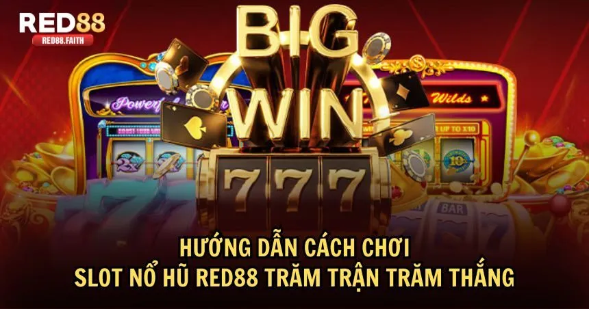 Bí quyết thắng lớn tại slot game nổ hũ RED88