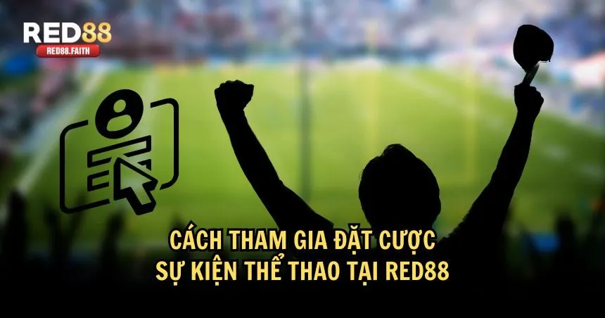 Cách tham gia cược tại sự kiện thể thao RED88