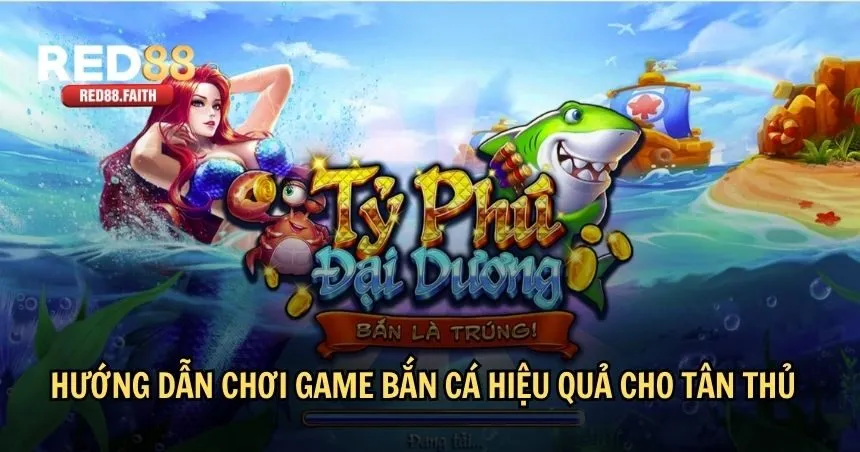 Hướng dẫn chơi game bắn cá hiệu quả cho tân thủ