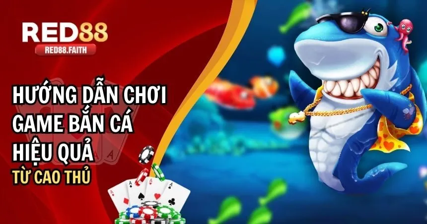 Hướng Dẫn Chơi Game Bắn Cá Hiệu Quả Từ Cao Thủ