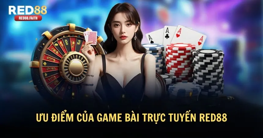 Ưu điểm vượt trội của game bài trực tuyến RED88